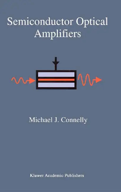 Semiconductor Optical Amplifiers by Michael J. Connelly