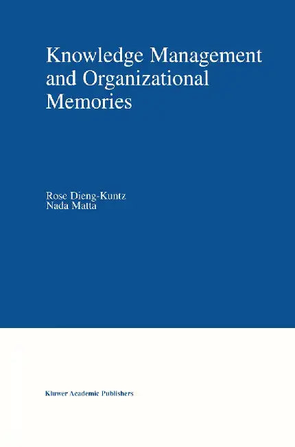 Knowledge Management and Organizational Memories by Rose Dieng-Kuntz