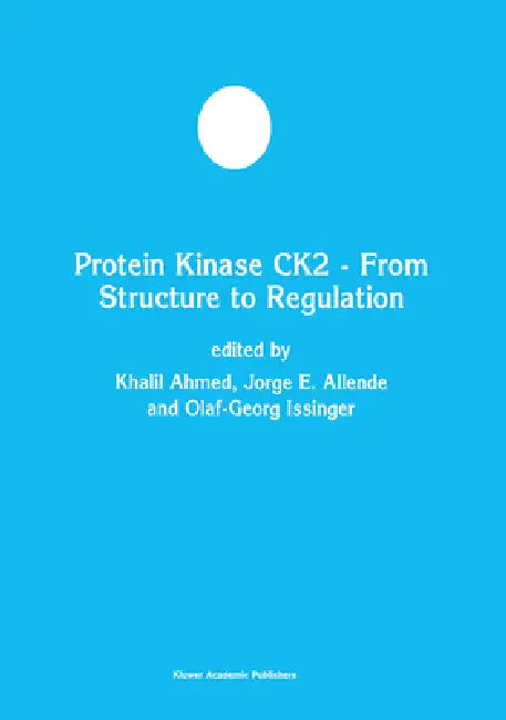 Protein Kinase CK2 From Structure to Regulation by Khalil Ahmed