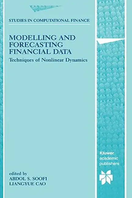 Modelling and Forecasting Financial Data: Techniques of Nonlinear Dynamics by Abdol S. Soofi