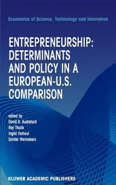 Entrepreneurship: Determinants and Policy in a European-Us Comparison by David B. Audretsch