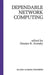 Dependable Network Computing by Dimiter R. Avresky