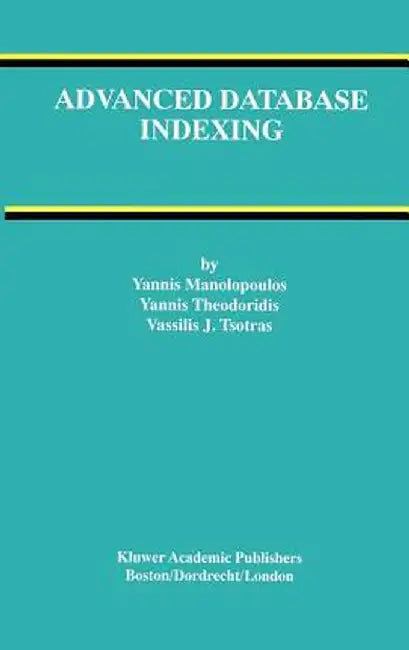 Advanced Database Indexing by Yannis Manolopoulos