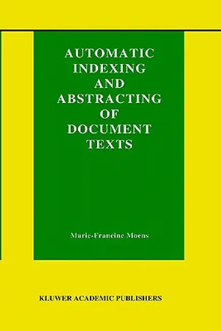 Automatic Indexing and Abstracting of Document Texts by Marie-Francine Moens
