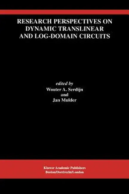 Research Perspectives on Dynamic Translinear and Log-Domain Circuits by Wouter A. Serdijn