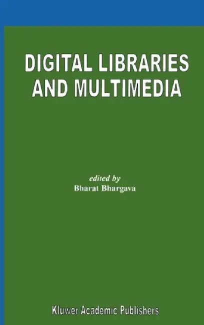 Digital Libraries and Multimedia by Bharat Bhargava