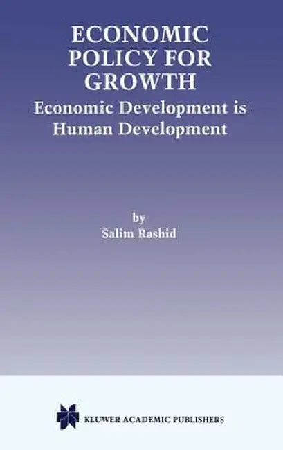 Economic Policy for Growth: Economic Development Is Human Development by Salim Rashid