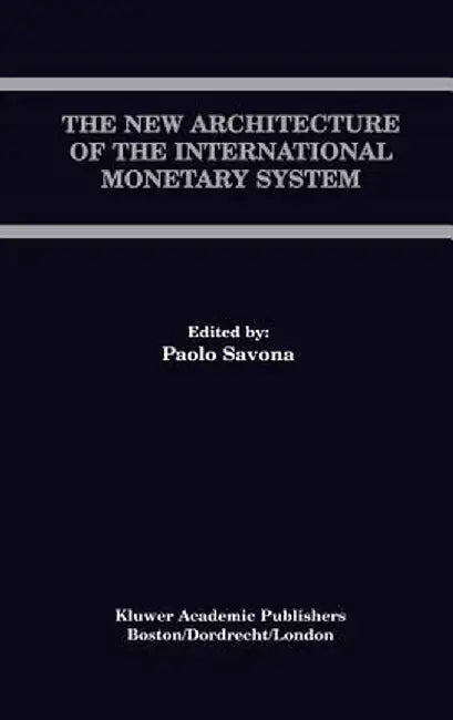 The New Architecture of the International Monetary System by Paolo Savona