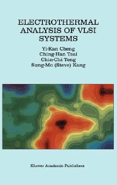 Electrothermal Analysis of VLSI Systems by Yi-Kan Cheng, Ching-Han Tsai, Chin-Chi Teng