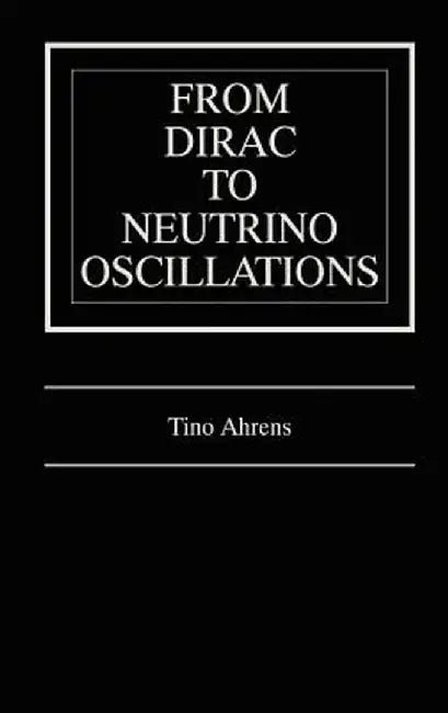 From Dirac to Neutrino Oscillations by Tino Ahrens
