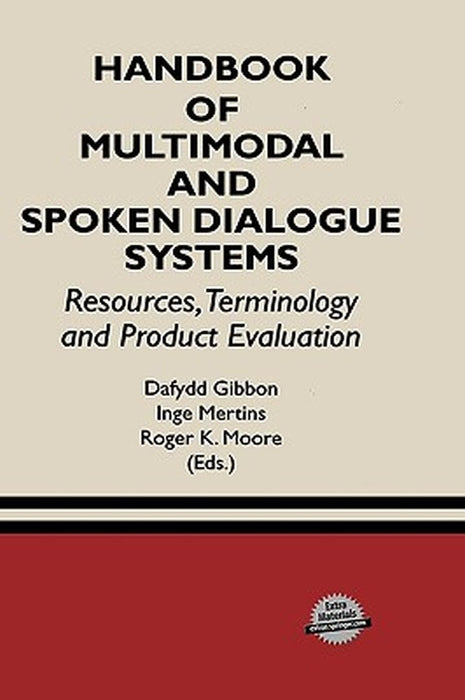 Handbook of Multimodal and Spoken Dialogue Systems: Resources, Terminology and Product Evaluation by Dafydd Gibbon