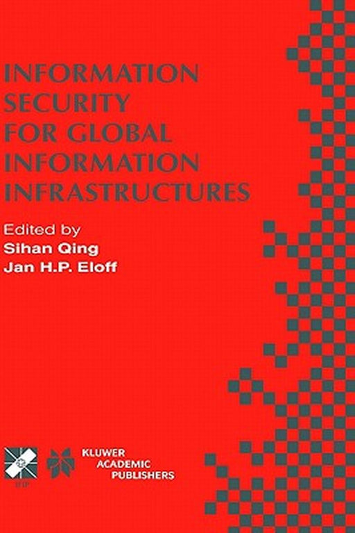 Information Security for Global Information Infrastructures: Ifip Tc11 Sixteenth Annual Working Conference on Information Security August 22-24, 2000, by Sihan Qing