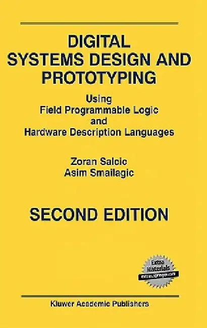 Digital Systems Design and Prototyping: Using Field Programmable Logic and Hardware Description Languages by Zoran Salcic, Asim Smailagic