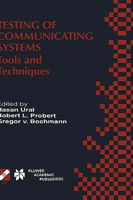 Testing of Communicating Systems: Tools and Techniques. Ifip Tc6/Wg6.1 13th International Conference on Testing of Communicating Systems (Testcom 2000 by Hasan Ural