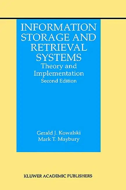 Information Storage and Retrieval Systems: Theory and Implementation by Gerald J. Kowalski