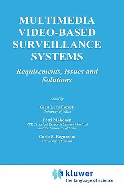 Multimedia Video-Based Surveillance Systems: Requirements, Issues and Solutions by Gian Luca Foresti