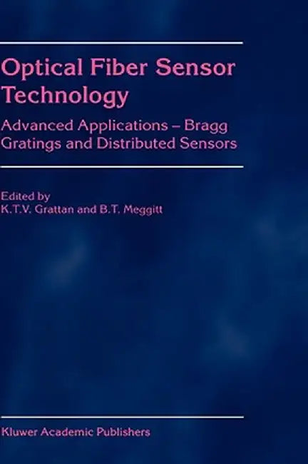 Optical Fiber Sensor Technology: Advanced Applications - Bragg Gratings and Distributed Sensors by L. S. Grattan