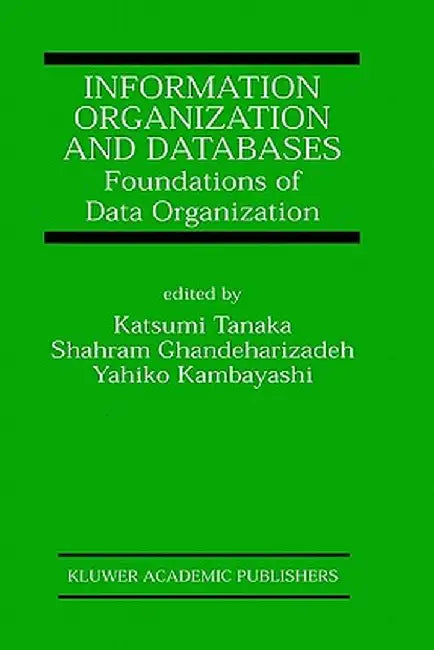 Information Organization and Databases: Foundations of Data Organization by Katsumi Tanaka