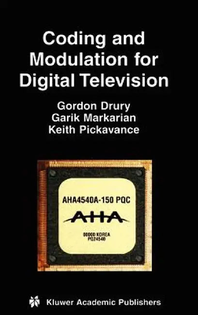 Coding and Modulation for Digital Television by Gordon M. Drury