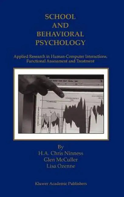 School and Behavioral Psychology: Applied Research in Human-Computer Interactions, Functional Assessment and Treatment by H. A. Chris Ninness