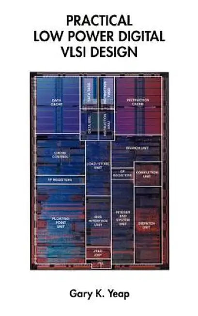 Practical Low Power Digital VLSI Design by Gary K. Yeap