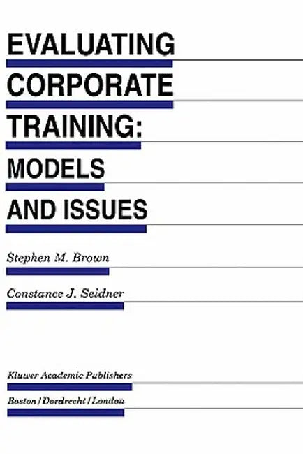 Evaluating Corporate Training: Models and Issues by Stephen M. Brown