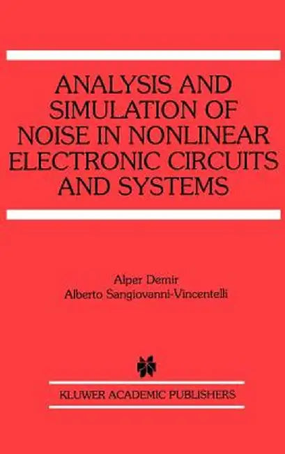 Analysis and Simulation of Noise in Nonlinear Electronic Circuits and Systems by Alper Demir