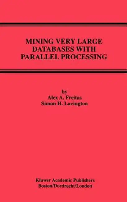 Mining Very Large Databases with Parallel Processing by Alex A. Freitas