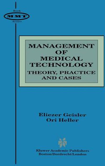 Management of Medical Technology: Theory, Practice and Cases by Eliezer Geisler