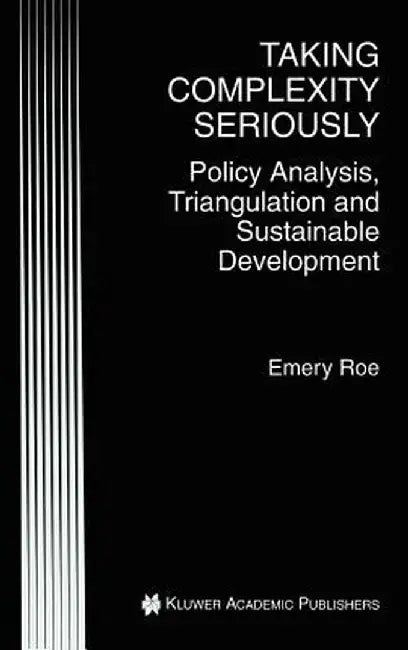 Taking Complexity Seriously: Policy Analysis, Triangulation and Sustainable Development by Emery Roe