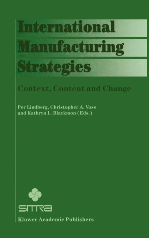 International Manufacturing Strategies: Context, Content and Change by Per Lindberg