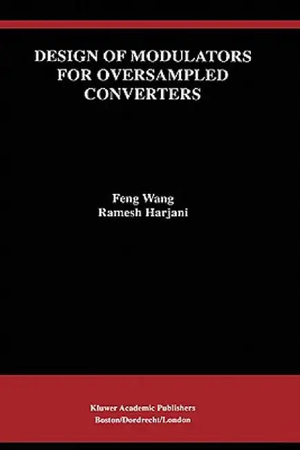 Design of Modulators for Oversampled Converters by Feng Wang