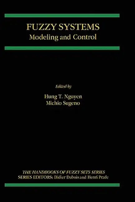 Fuzzy Systems: Modeling and Control by Hung T. Nguyen