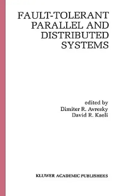 Fault-Tolerant Parallel and Distributed Systems by Dimiter R. Avresky
