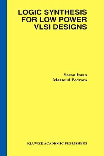 Logic Synthesis for Low Power VLSI Designs by Sasan Iman