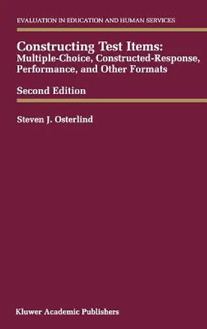 Constructing Test Items: Multiple-Choice, Constructed-Response, Performance and Other Formats by Steven J. Osterlind