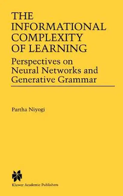 The Informational Complexity of Learning: Perspectives on Neural Networks and Generative Grammar by Partha Niyogi