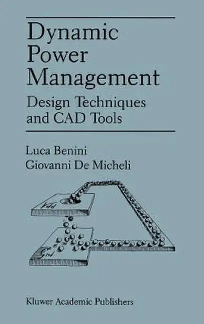 Dynamic Power Management: Design Techniques and CAD Tools by Luca Benini