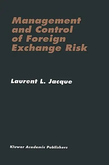 Management and Control of Foreign Exchange Risk by Laurent L. Jacque