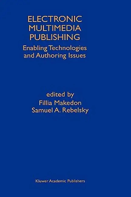 Electronic Multimedia Publishing: Enabling Technologies and Authoring Issues by Fillia Makedon