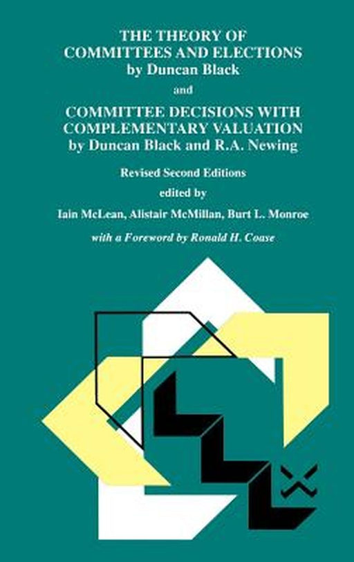 The Theory of Committees and Elections by Duncan Black and Committee Decisions with Complementary Valuation by Duncan Black and R.A. Newing by Iain S. McLean
