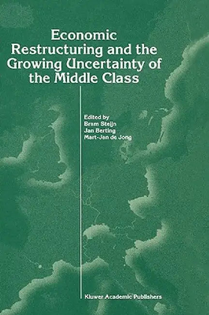Economic Restructuring and the Growing Uncertainty of the Middle Class by Bram Steijn