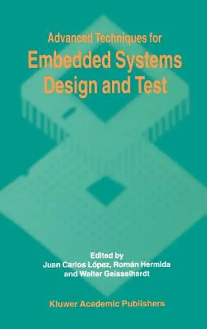 Advanced Techniques for Embedded Systems Design and Test by Juan C. López