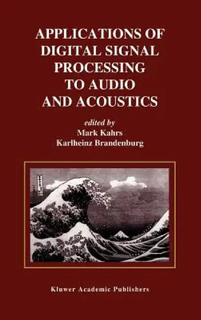 Applications of Digital Signal Processing to Audio and Acoustics by Mark Kahrs