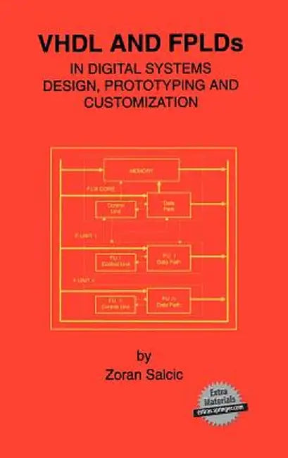 VHDL and Fplds in Digital Systems Design, Prototyping and Customization by Zoran Salcic