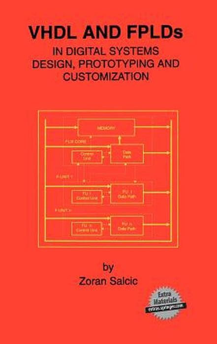VHDL and Fplds in Digital Systems Design, Prototyping and Customization by Zoran Salcic