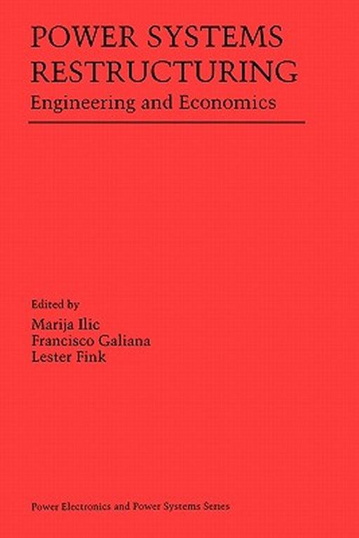 Power Systems Restructuring: Engineering and Economics by Marija ILIC