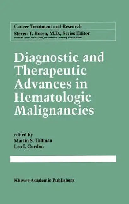 Diagnostic and Therapeutic Advances in Hematologic Malignancies by Martin S. Tallman, Leo I. Gordon