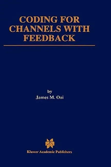 Coding for Channels with Feedback by James M. Ooi