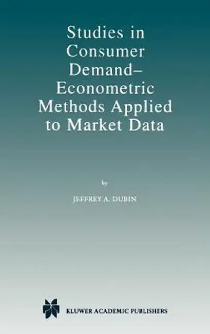 Studies in Consumer Demand -- Econometric Methods Applied to Market Data by Jeffrey A. Dubin